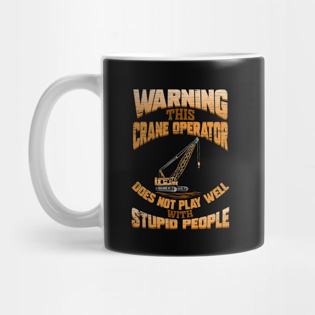 Crane Operator Stupid People by ChrisselDesigns